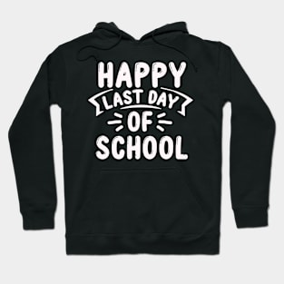 Funny happy Last Day of School Hilarious Gift Idea Hoodie